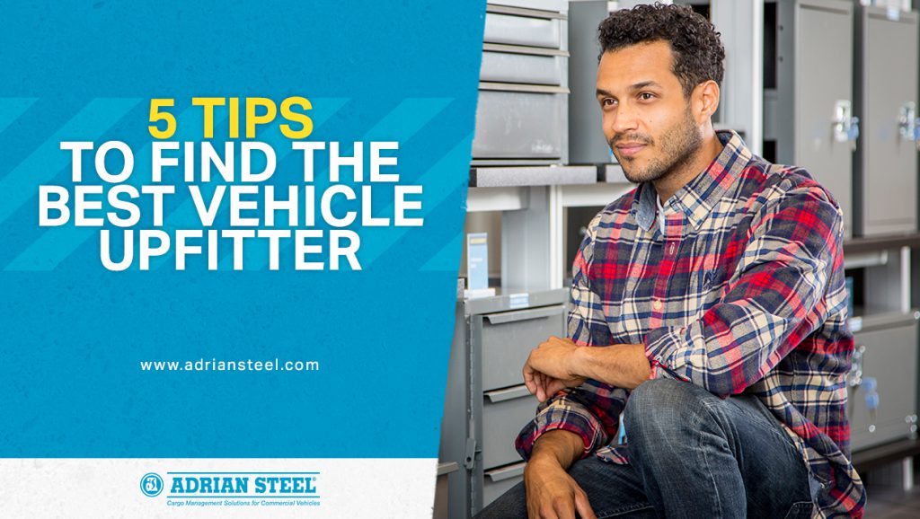 5 Tips to find the best vehicle upfitter